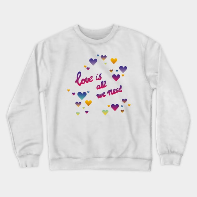 Love is all we need Crewneck Sweatshirt by MarjolijndeWinter